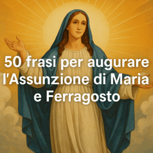 50 Frasi per Augurare Buon Ferragosto e Celebrare l’Assunzione di Maria
