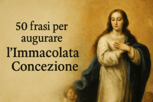 50 Frasi per Augurare una Buona Festa dell’Immacolata Concezione