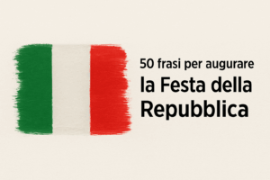 50 Frasi per Augurare una Buona Festa della Repubblica Celebrare il 2 Giugno con Orgoglio