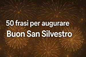 50 Frasi per augurare Buon San Silvestro e accogliere il nuovo anno