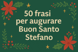 50 Frasi per augurare Buon Santo Stefano con amore e originalità