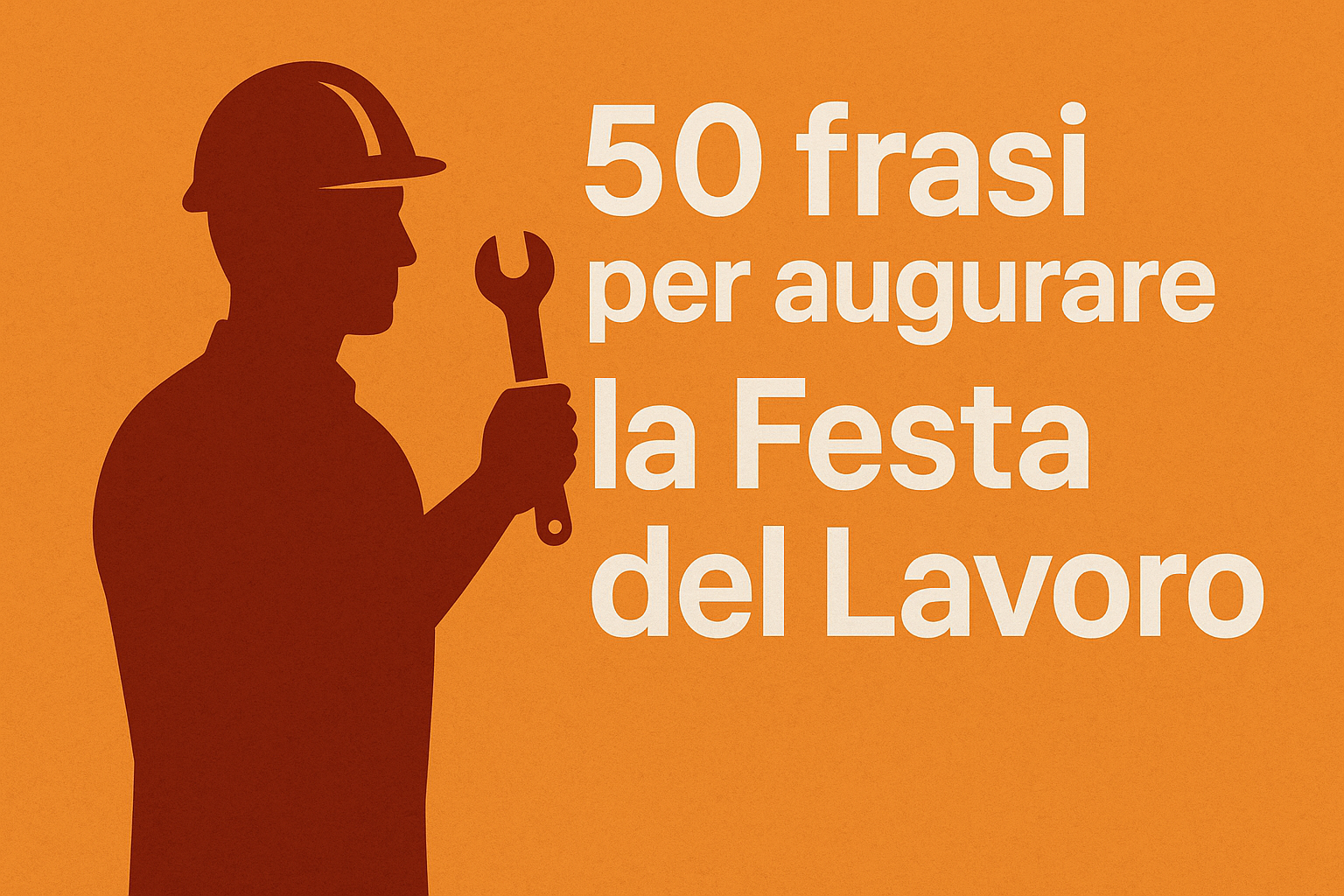 50 Frasi per la Festa del Lavoro Auguri Originali per il 1° Maggio