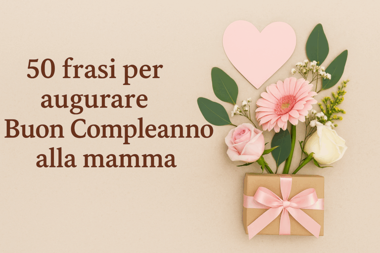50 frasi per il compleanno della mamma idee perfette per biglietti e messaggi