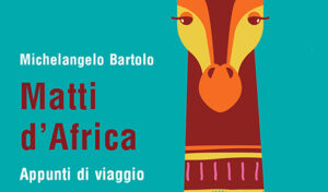 “Matti d’Africa” di Michelangelo Bartolo
