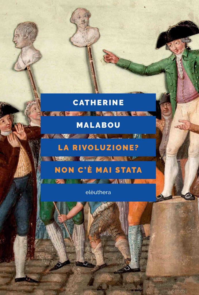 Catherine Malabou - La Rivoluzione? Non c’è mai stata