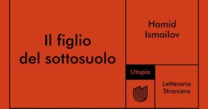 Utopia Editore Hamid Ismailov, Il figlio del sottosuolo