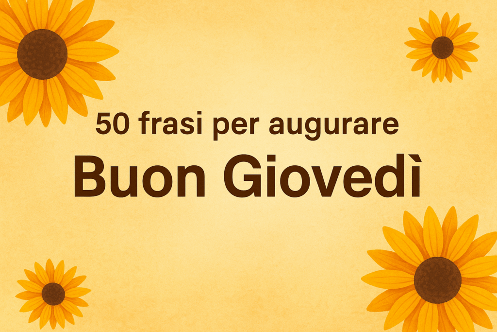 50 Frasi per Augurare Buon Giovedì Messaggi, Pensieri e Citazioni per il Quarto Giorno della Settimana