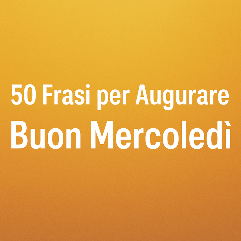 50 Frasi per Dire Buon Mercoledì Pensieri e Citazioni per la Metà della Settimana