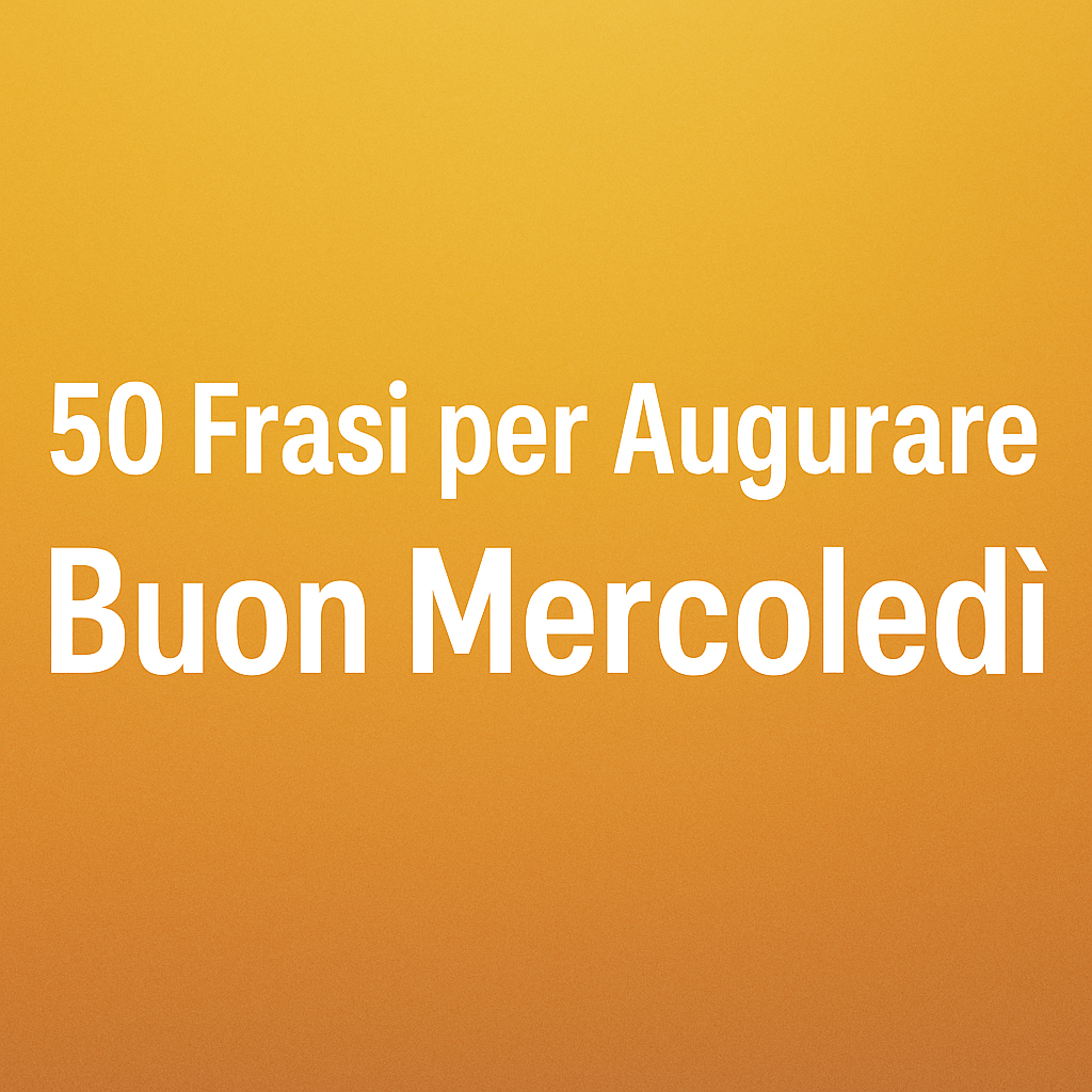 50 Frasi per Dire Buon Mercoledì Pensieri e Citazioni per la Metà della Settimana