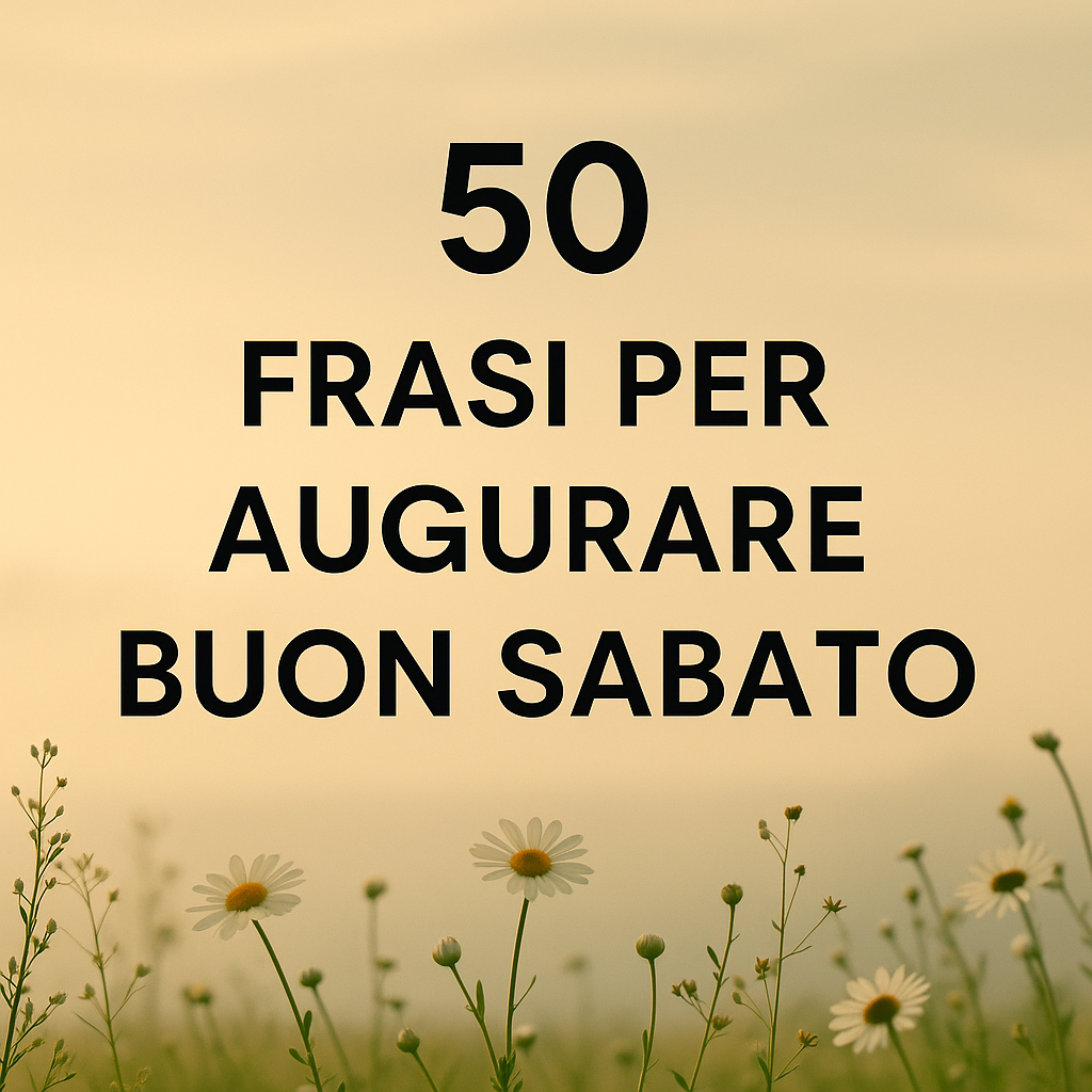 50 Frasi per il Sabato Auguri, Citazioni e Pensieri per Iniziare il Weekend